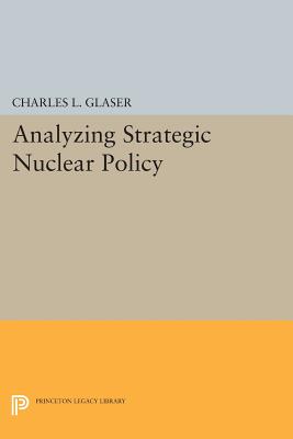 Analyzing Strategic Nuclear Policy - Glaser, Charles L.