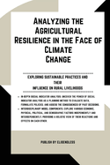 Analyzing the Agricultural Resilience in the Face of Climate Change: Exploring Sustainable Practices and Their Influence on Rural Livelihoods