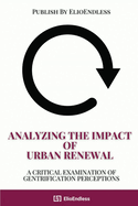 Analyzing the Impact of Urban Renewal: A Critical Examination of Gentrification Perceptions