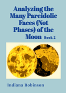 Analyzing the Many Pareidolic Faces (Not Phases) of the Moon: Book 2