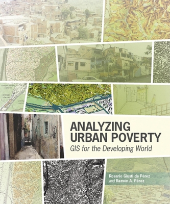 Analyzing Urban Poverty: GIS for the Developing World - Giusti de Perez, Rosario C, and Perez, Ramon A