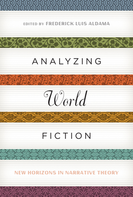 Analyzing World Fiction: New Horizons in Narrative Theory - Aldama, Frederick Luis (Editor)