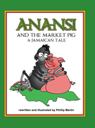 Anansi and the Market Pig (glossy cover): A Jamaican Tale