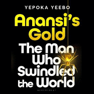 Anansi's Gold: The man who swindled the world