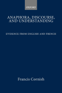 Anaphora, Discourse, and Understanding: Evidence from English and French