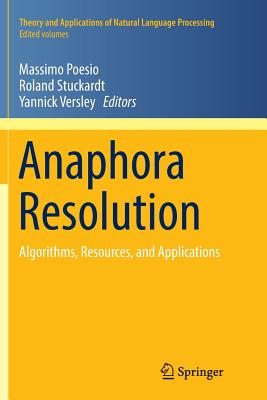 Anaphora Resolution: Algorithms, Resources, and Applications - Poesio, Massimo (Editor), and Stuckardt, Roland (Editor), and Versley, Yannick (Editor)