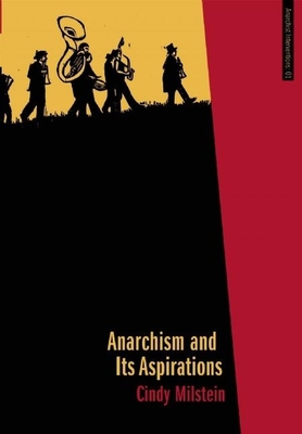 Anarchism and Its Aspirations - Milstein, Cindy