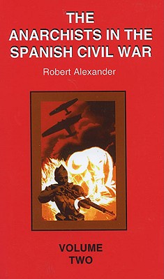 Anarchists in the Spanish Civil War: Volume 2 - Alexander, Robert, and Paul Avrich Collection (Library of Congress)