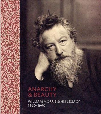 Anarchy & Beauty: William Morris and His Legacy, 1860 - 1960 - MacCarthy, Fiona