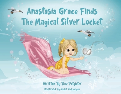Anastasia Grace Finds The Magical Silver Locket - Potgieter, Roz