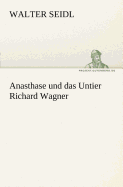 Anasthase Und Das Untier Richard Wagner