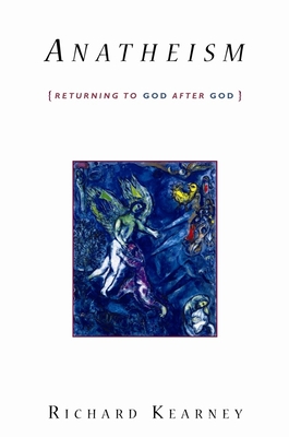 Anatheism: Returning to God After God - Kearney, Richard