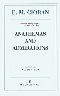 Anathemas and Admirations - Cioran, E M, and Howard, Richard (Translated by), and Thacker, Eugene (Foreword by)