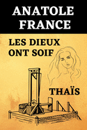 Anatole France Les dieux ont soif & Thas: Deux Livres en Un - dition Originale Optimise