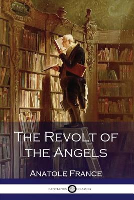 Anatole France - The Revolt of the Angels - France, Anatole