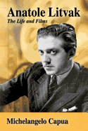 Anatole Litvak: The Life and Films