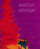 Anatoliy Kryvolap and the Ukrainian Sublime