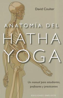 Anatomia del Hatha Yoga - Coulter, David, and McCall, Timothy, Dr., MD (Prologue by)