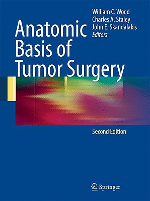 Anatomic Basis of Tumor Surgery - Wood, William C (Editor), and Moore, Sean, and Staley, Charles (Editor)