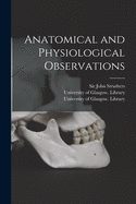 Anatomical and Physiological Observations [electronic Resource]