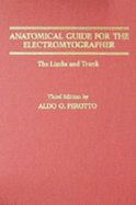 Anatomical Guide for the Electromyographer: The Limbs and Trunk - Perotto, Aldo