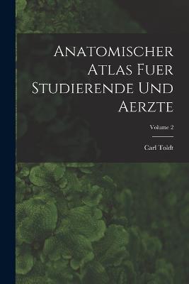 Anatomischer Atlas Fuer Studierende Und Aerzte; Volume 2 - Toldt, Carl