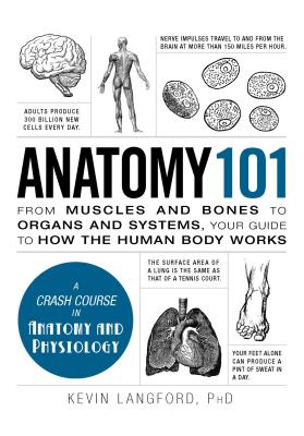 Anatomy 101: From Muscles and Bones to Organs and Systems, Your Guide to How the Human Body Works - Langford, Kevin