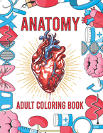 Anatomy Adult Coloring Book: Human Body Organs Coloring Book For Adults (Volume 1)