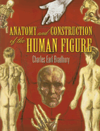 Anatomy and Construction of the Human Figure - Bradbury, Charles Earl