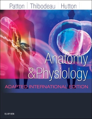 Anatomy and Physiology: Adapted International Edition - Patton, Kevin T., PhD, and Thibodeau, Gary A., PhD, and Hutton, Andrew, BSc, MSc