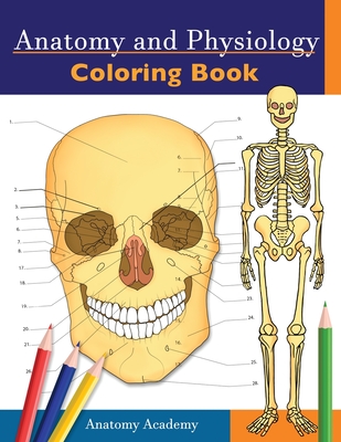 Anatomy and Physiology Coloring Book: Incredibly Detailed Self-Test Color workbook for Studying Perfect Gift for Medical School Students, Doctors, Nurses and Adults - Academy, Anatomy