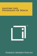 Anatomy And Physiology Of Speech - Kaplan, Harold Morris