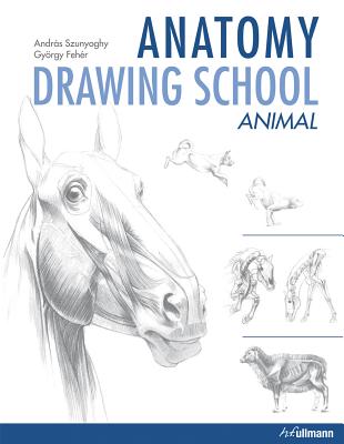 Anatomy Drawing School: Animal Anatomy - Szunyoghy, Andras