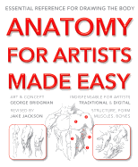Anatomy for Artists Made Easy: Essential reference for drawing the body