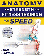 Anatomy for Strength and Fitness Training for Speed: An Illustrated Guide to Your Muscles in Action