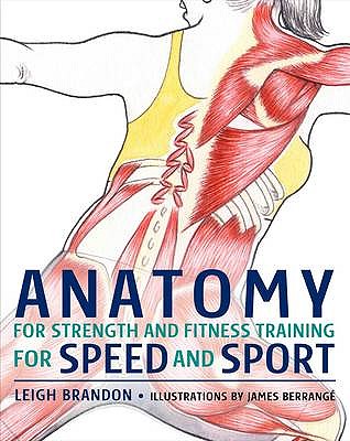 Anatomy for Strength and Fitness Training for Speed and Sport - Brandon, Leigh