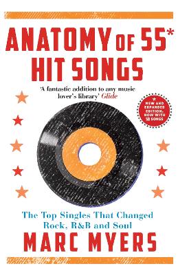 Anatomy of 55 Hit Songs: The Top Singles That Changed Rock, R&B and Soul - Myers, Marc