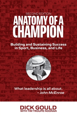 Anatomy of a Champion - Gould, Dick, and Noonan, Tim Troupe
