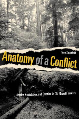 Anatomy of a Conflict: Identity, Knowledge, and Emotion in Old-Growth Forests - Satterfield, Terre