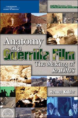 Anatomy of a Guerrilla Film: The Making of Radius - Karayanis, Catherine, and Kobler, Helmut