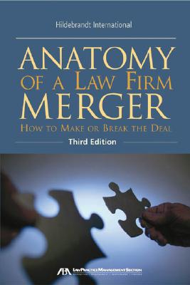 Anatomy of a Law Firm Merger: How to Make--Or Break--The Deal - Hildebrandt International