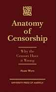 Anatomy of Censorship: Why the Censors Have It Wrong