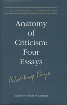 Anatomy of Criticism: Four Essays - Frye, Northrop, Professor, and Denham, Robert (Editor)