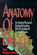 Anatomy of Deceit: An American Physician's First-Hand Encounter with the Realities of the War in Croatia