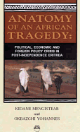 Anatomy of the African Tragedy: Political, Economic, and Foreign Policy Crisis in Post-Independence Eritrea