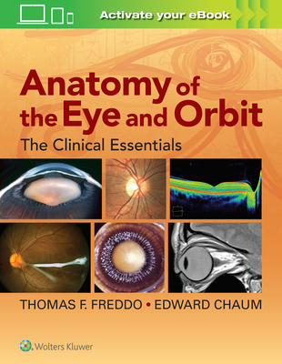 Anatomy of the Eye and Orbit: The Clinical Essentials - Freddo, Thomas F, and Chaum, Edward