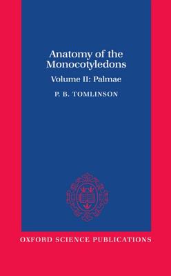 Anatomy of the Monocotyledons: II. Palmae - Tomlinson, P.B.