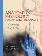 Anatomy & Physiology for Psychotherapists: Connecting Body and Soul