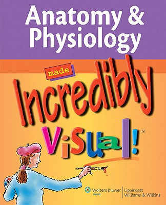Anatomy & Physiology Made Incredibly Visual! - Lippincott Williams & Wilkins (Creator)