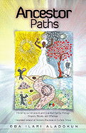 Ancestor Paths: Honoring Our Ancestors and Guardian Spirits Through Prayers, Rituals, and Offerings